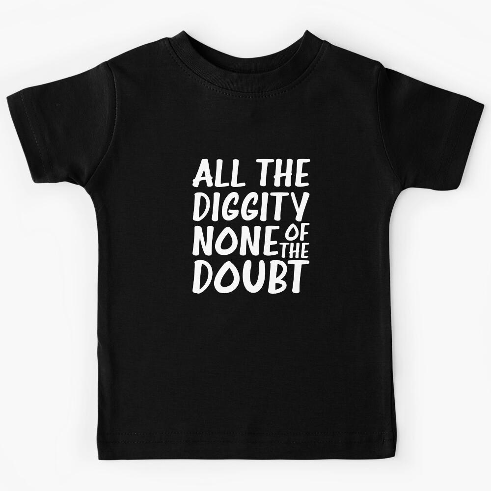 ALL THE DIGGITY NONE OF THE DOUBT Kids T-Shirt 140