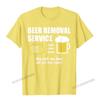 Funny Beer Removal Service Beer Drinking TShirt Camisas Unisex Print Unisex T Shirt Company Cotton Tops Shirt Group