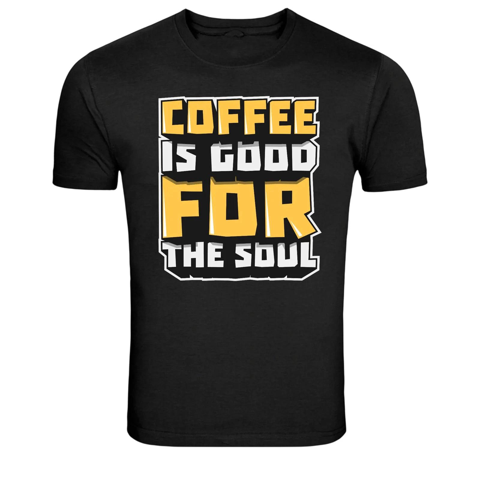 Coffee Is Good For The Soul Funny Coffee Lover T-Shirt XXL