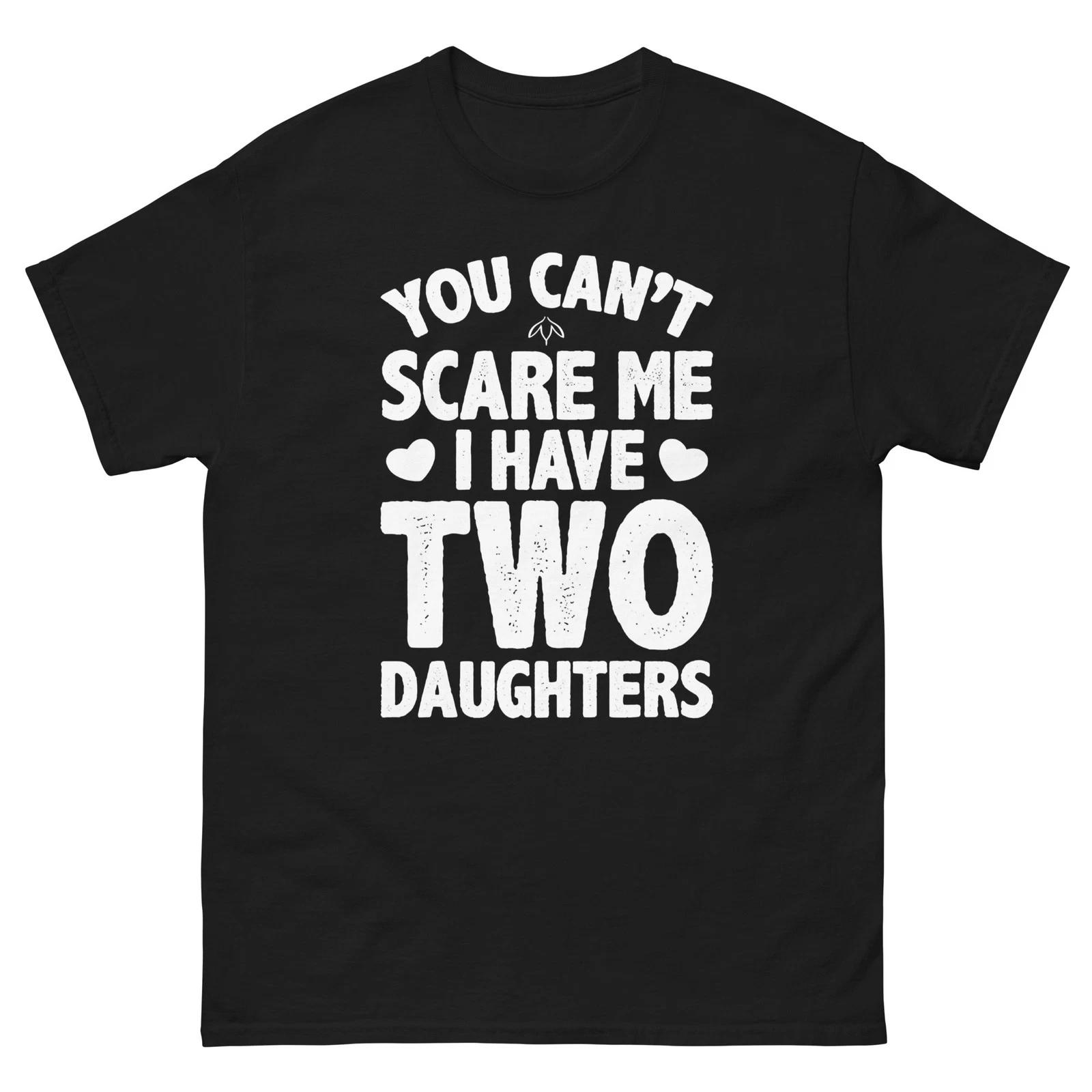 YOU CAN T SCARE ME, I HAVE%0D%0ATWO DAUGHTERS S