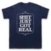 S**T Just Got Real Slogan Funny Phrase Comedy Joke Mens And Womens T-Shirt