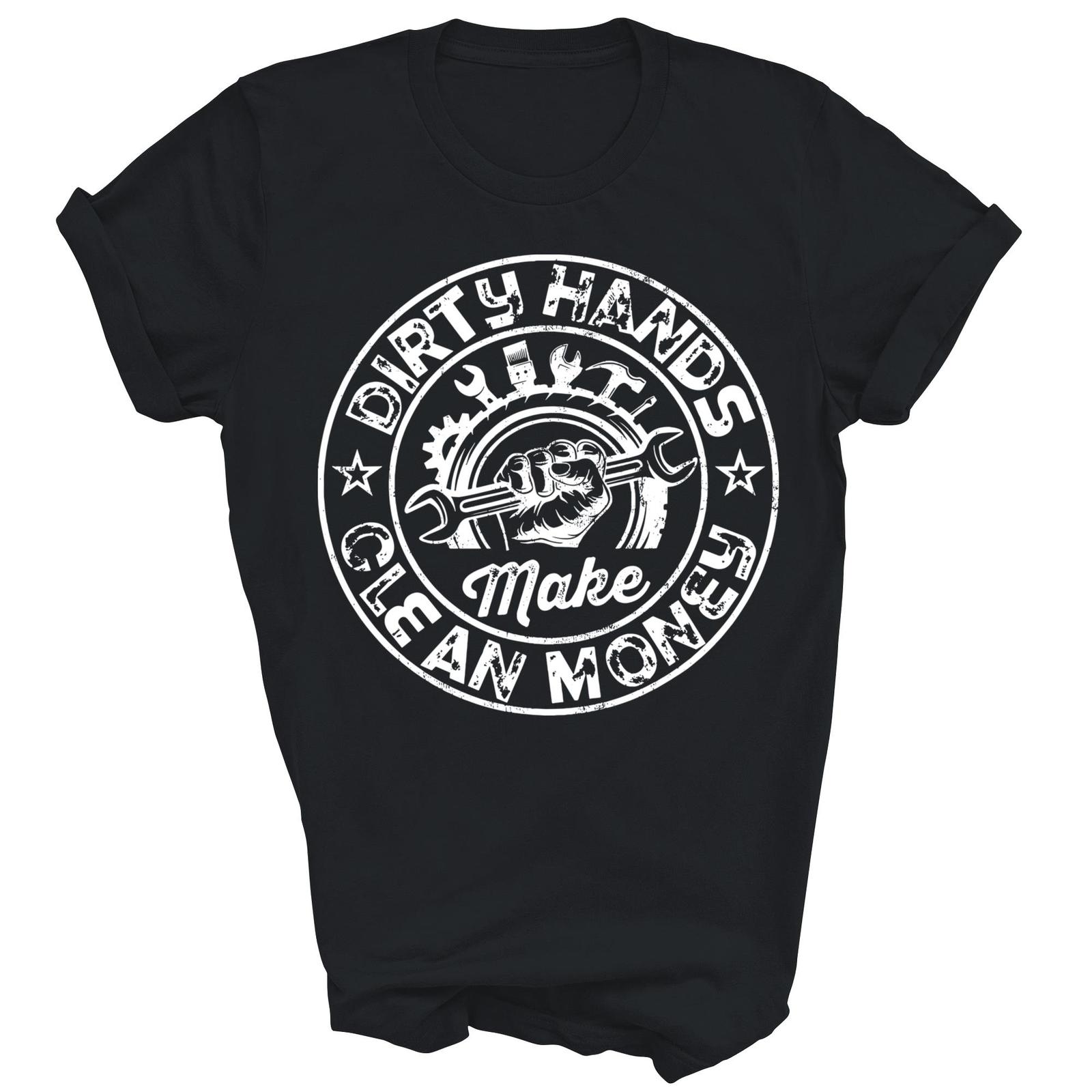 My Hands May Be Dirty But My Money Is Clean Mechanic Repair Shirt Gift Unisex T-Shirt M