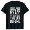 Non so come comportarmi in base alla mia età T-shirt Grafica da pensione Streetwear Manica corta Regali T-shirt Abbigliamento da uomo in pensione