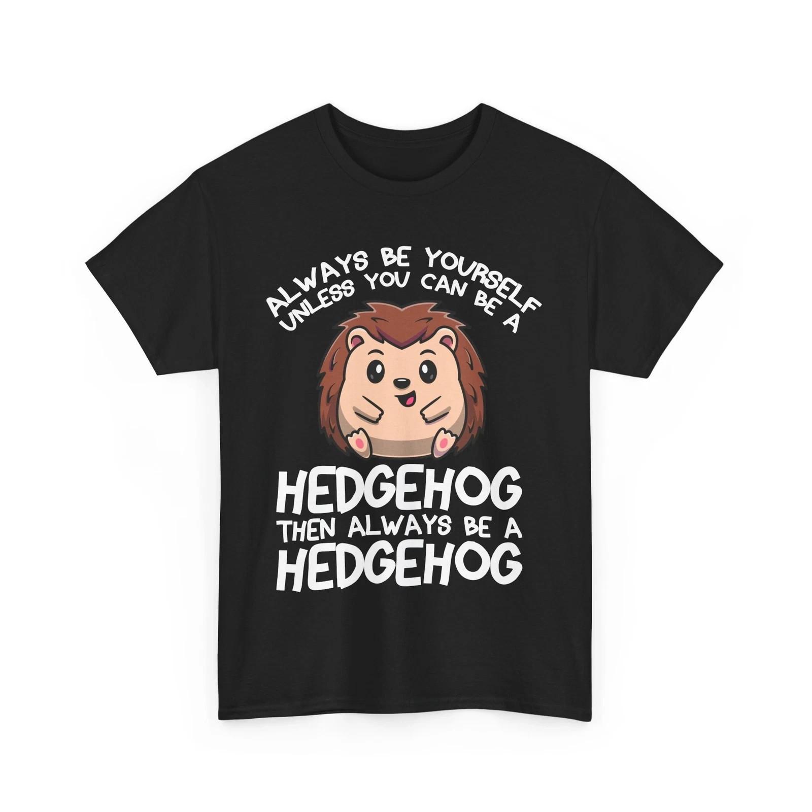 Always Be A Hedgehog Shirt, Hedgehog Lovers Animals Funny T-Shirt M
