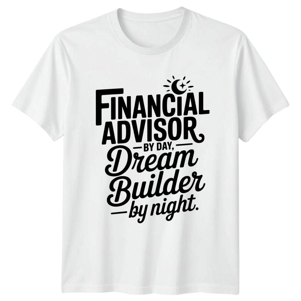 Financial Advisor By Day Dream TShirt Birthday Gift For Him And Her S