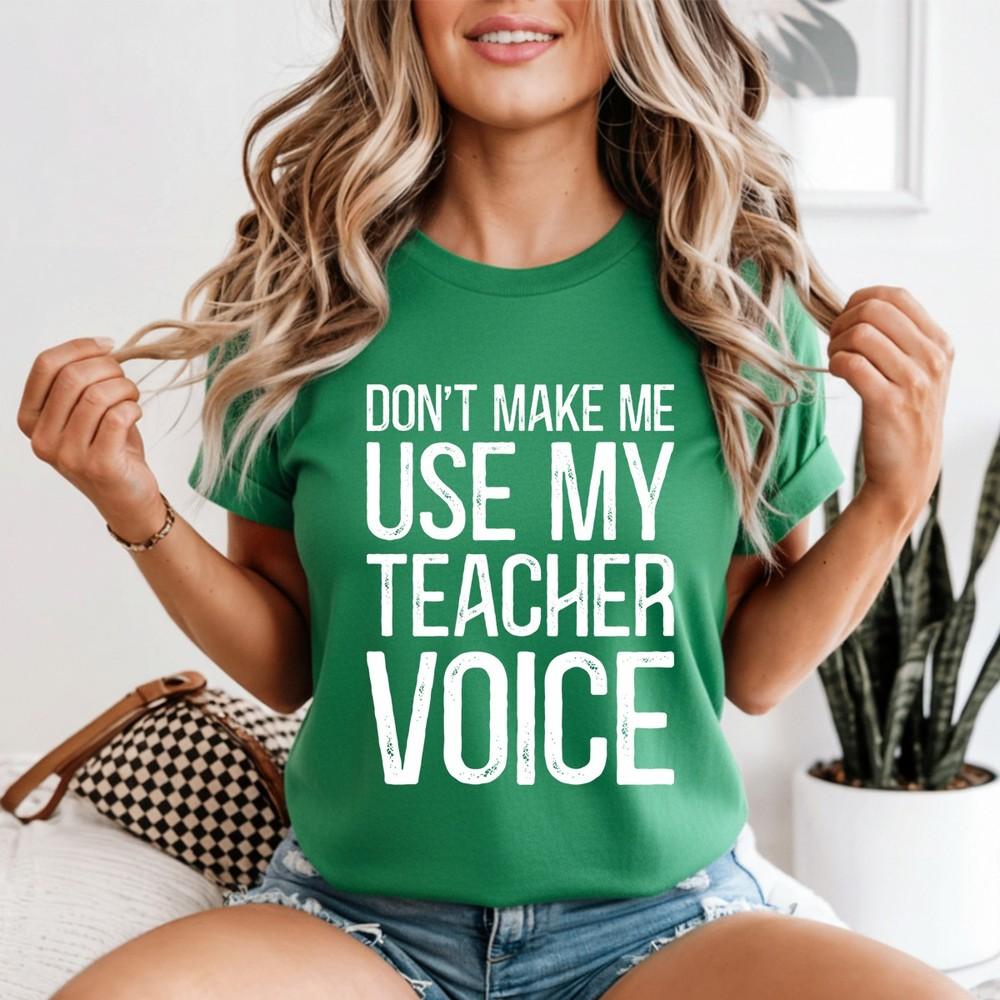 Dont Make Me Use My Teacher Voice Unisexs Tshirt 2XL