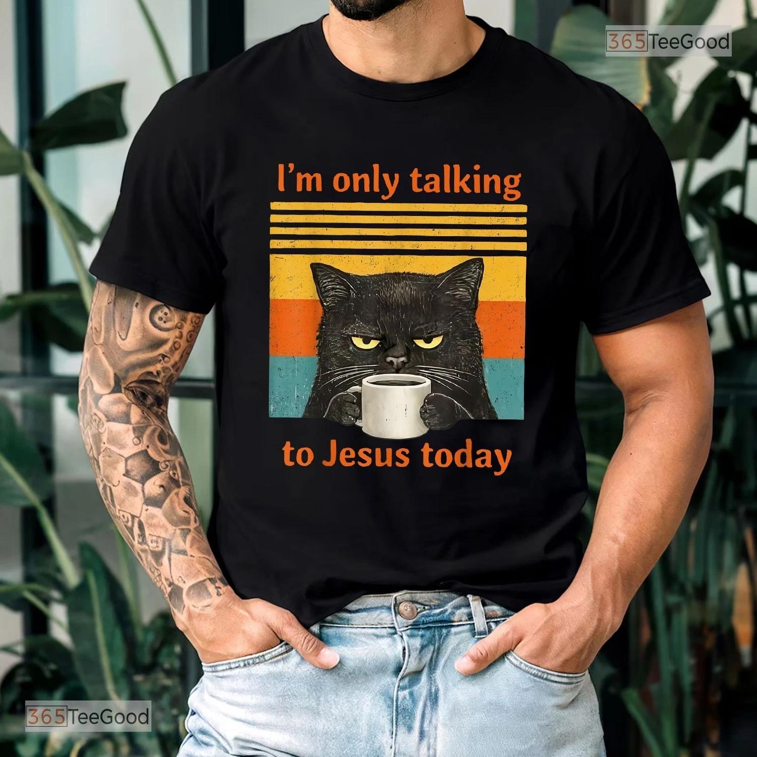 

Only Talking To Jesus Today Tee - Christian Black Cat Coffee Shirt For Women XL