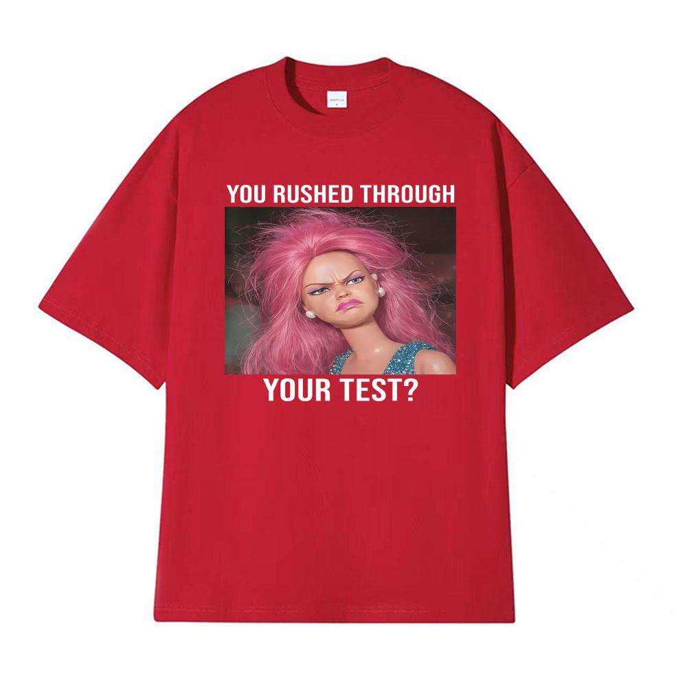 Funny Doll Face Teacher You Rushed Through Your Test Day Meme T Shirts Unisex Women Vintage Classic Tshirts Casual Cotton T Shirt S