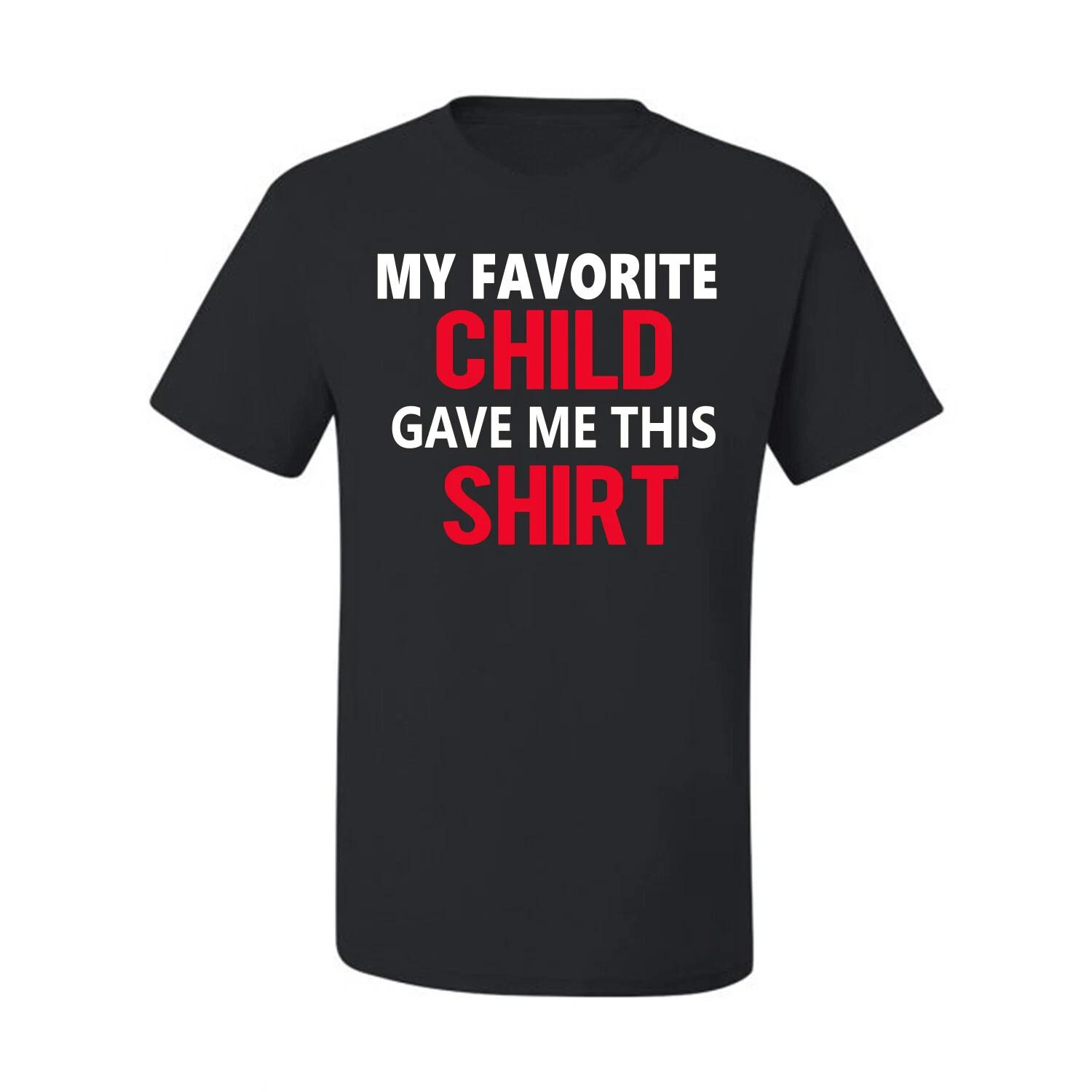 My Favorite Child Gave Me This Shirt Father Gift Men Graphic T- Shirt 3XL