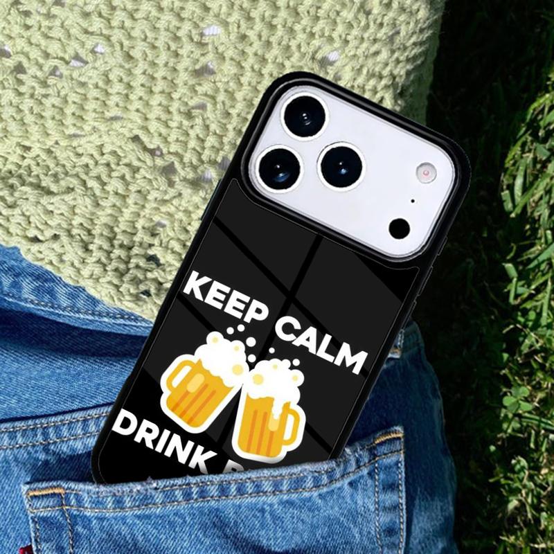 Keep Calm and Drink Beer Phone Case For iPhone 17 AIR 16 Pro Max 15 14 Pro 11 12 13 Shockproof Silicone Cover