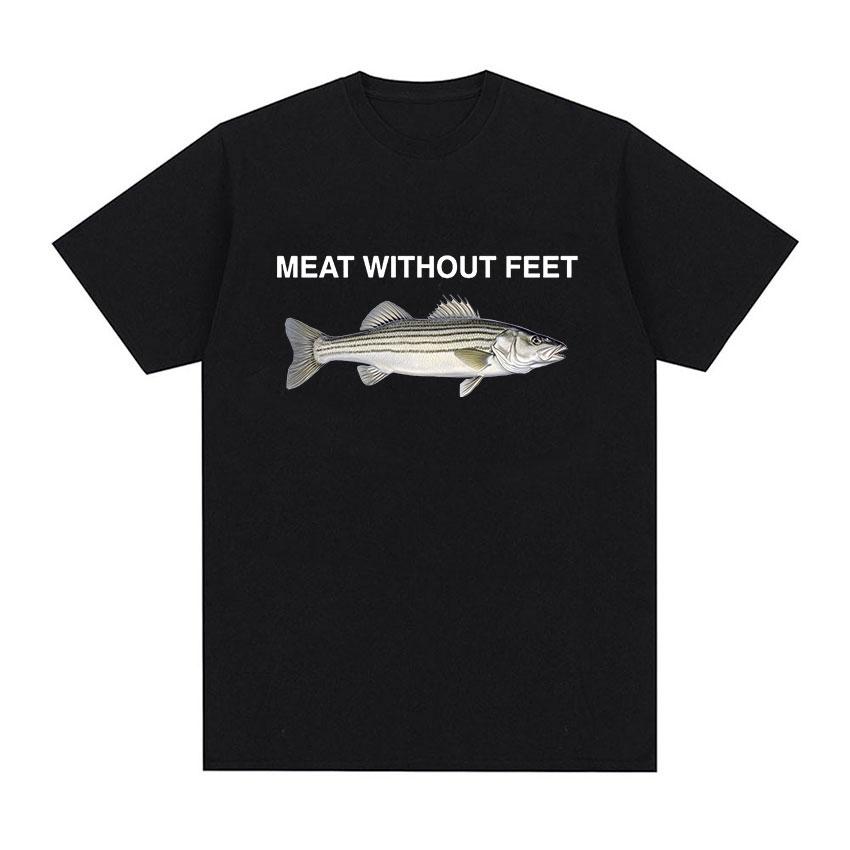 Meat Without Feet Fish Funny Meme T Shirts Women Unisex Summer Fashion O-Neck High Quality T-shirt Harajuku Oversized Cotton Tshirt