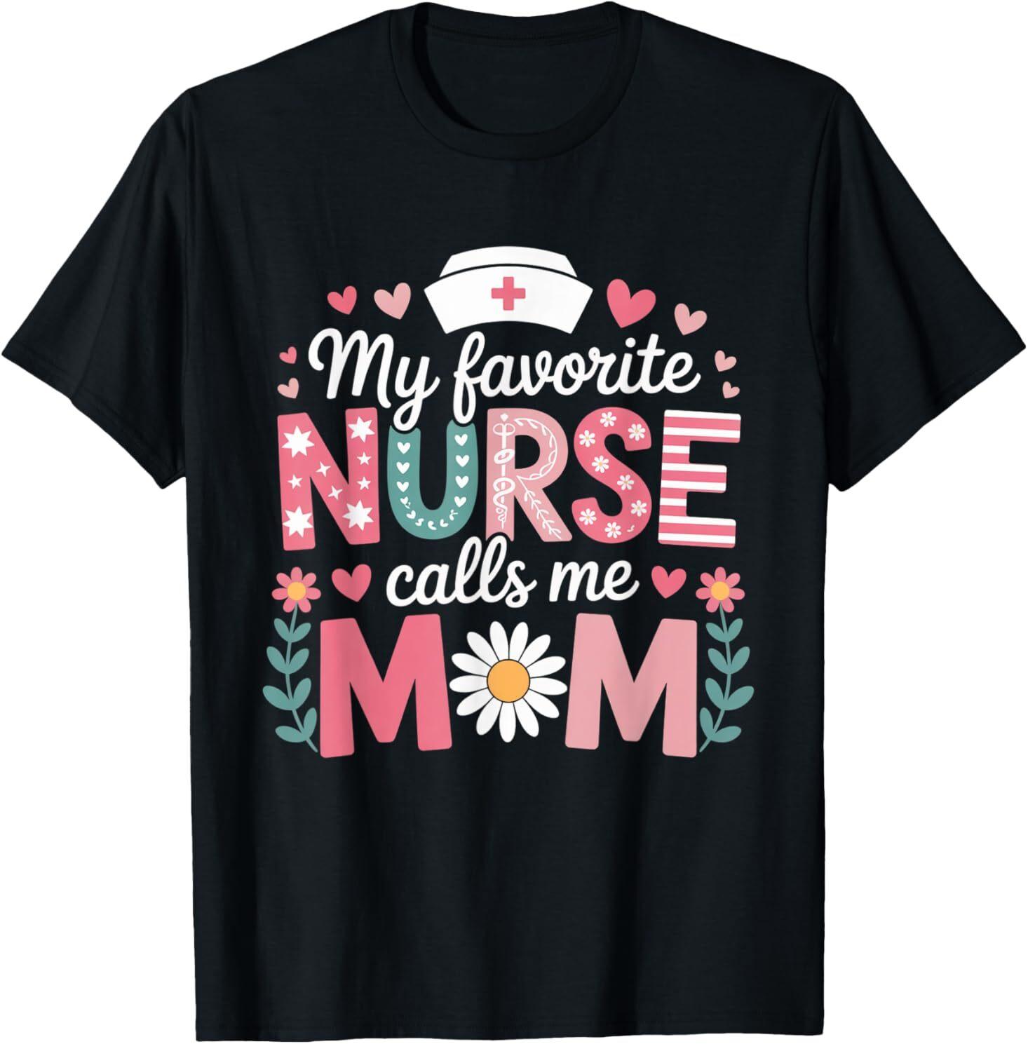 My Favorite Nurse Calls Me Mom T-Shirt XXXL