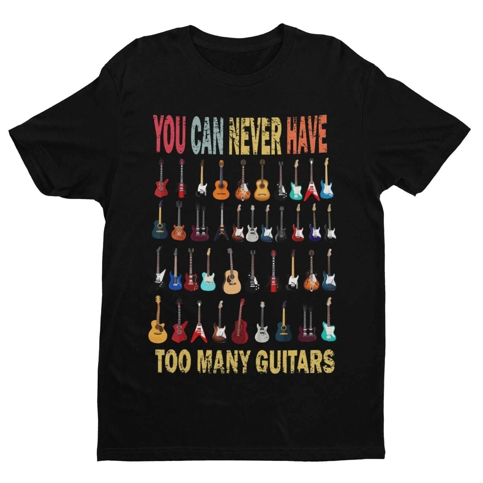 Funny You Can Never Have Too Many Guitars T Shirt Guitarist Gift Idea Musician L M