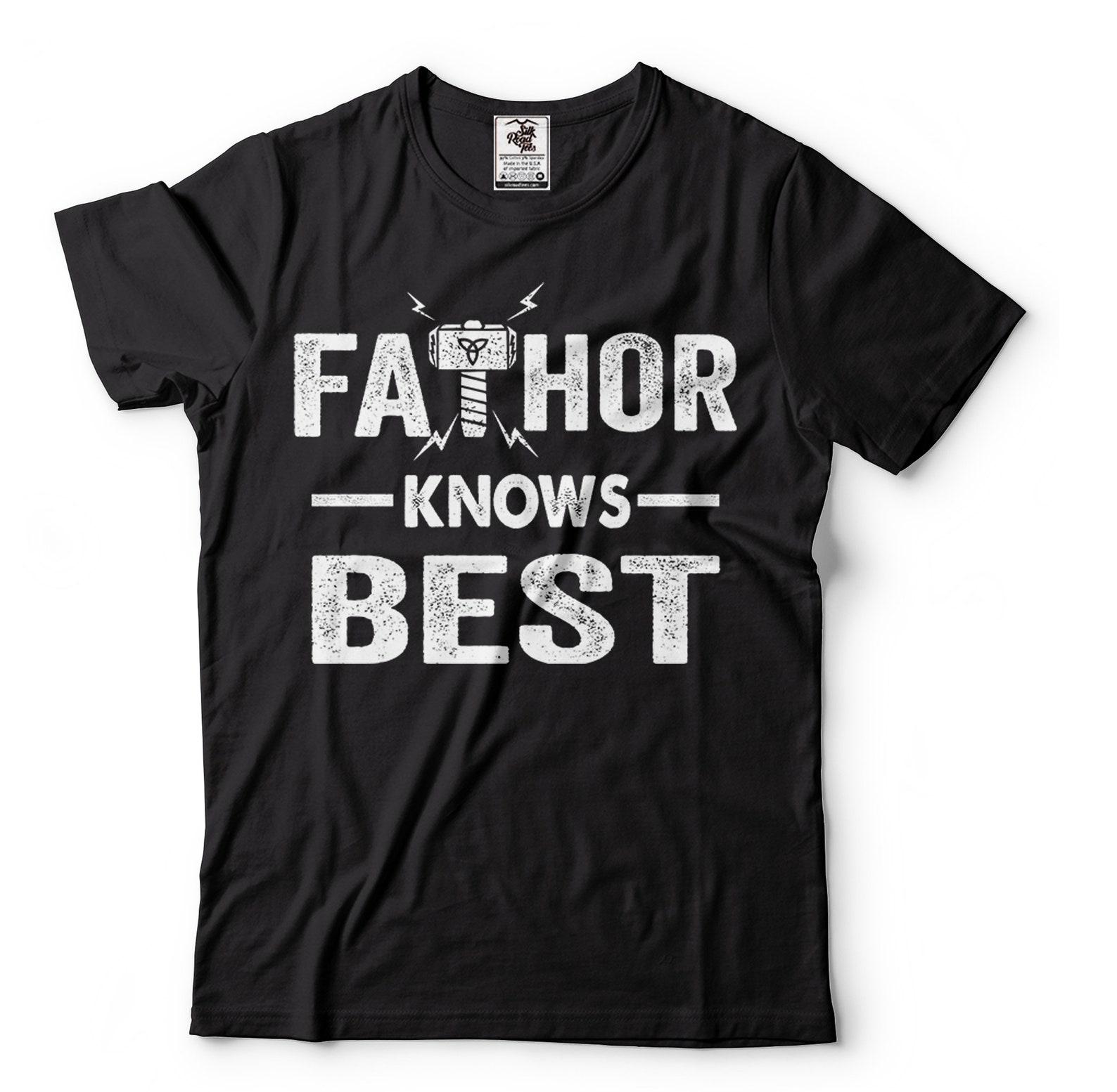 Fathor Knows BesT-Shirt Thor Father Shirt Father s Day Gift Tee Fathers Birthday T-Shirt Thor T-Shirt Father Gift Ideas Dad Shirts For Him S