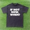 If Not Now, When? T-shirt