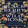 Blackberry and Wild Rose by Sonia Velton Paperback Book 9781787470798