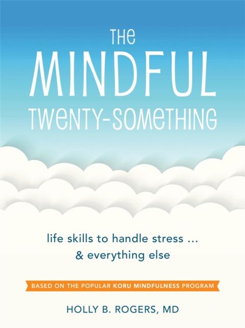 The The Mindful Twenty-Something : Life Skills To Handle Stress???and Everything Else Book