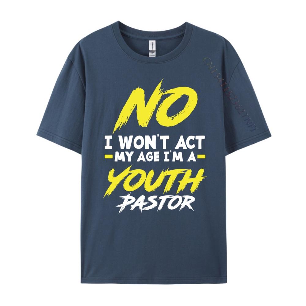 

Funny I Won T Act My Age I M A Youth Pastor Christian Luxury Designer Mens Clothing Graphic Tshirts Leisure 4XL