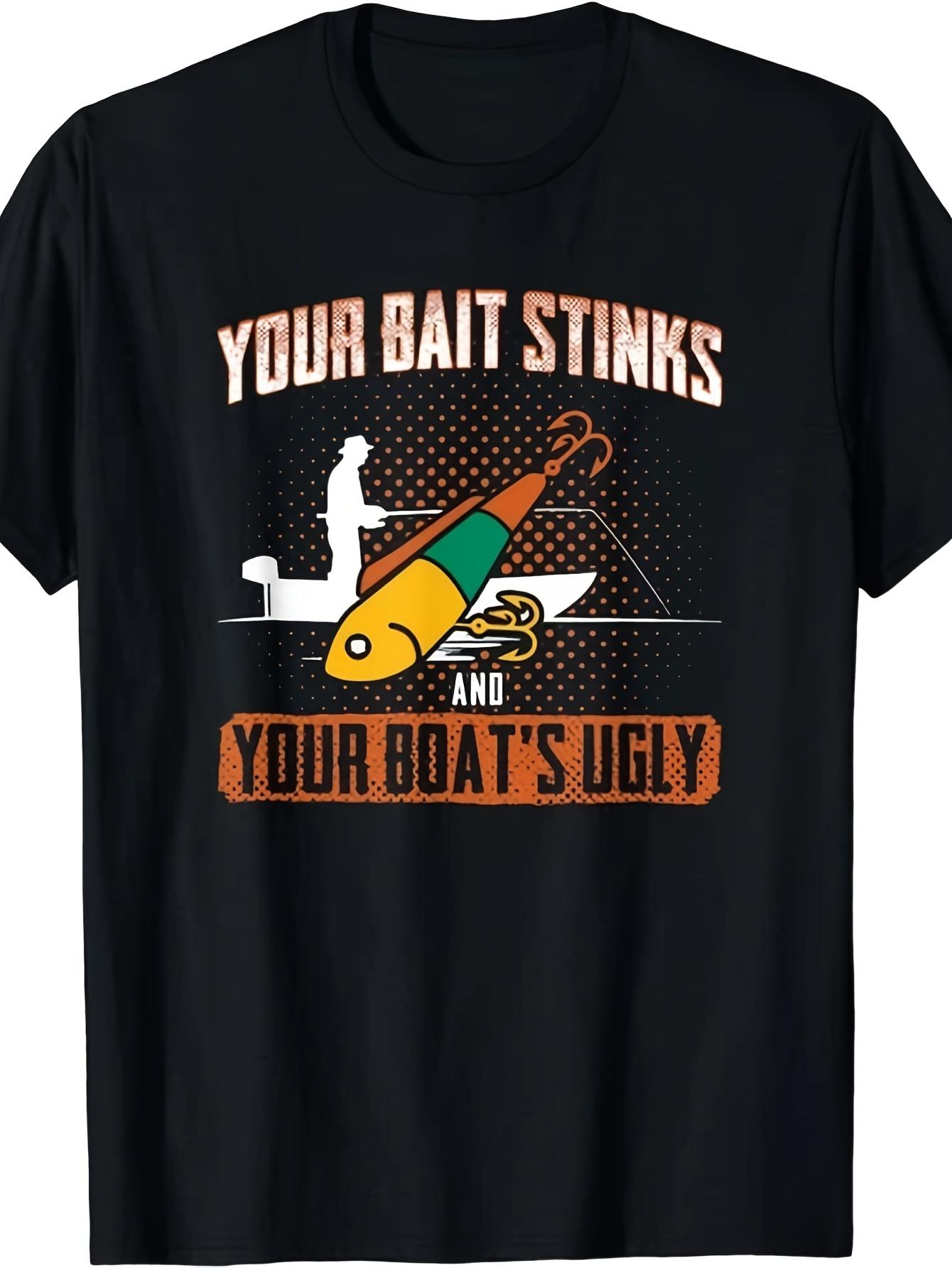 

NEW LIMITED Fishing Your Bait Smells Bad And Your Boat Is Unattractive T-Shirt Same Design 2026 Summer Short-Sleeve Printed T-Shirt 180G 5XL різнокольоровий