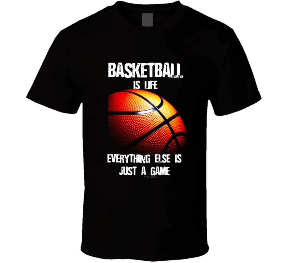 Basketball Is Life Everything Else Is Just A Game T Shirt S