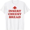 Insert Cheesy Bread Arrow - Funny Cheese Lover Humor Slogan T-Shirt Unisex Shirt