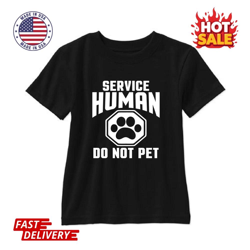 

SALE - Service Human Do No Pet Inspired Unisex Graphic T shirt All Size S to 5XL L
