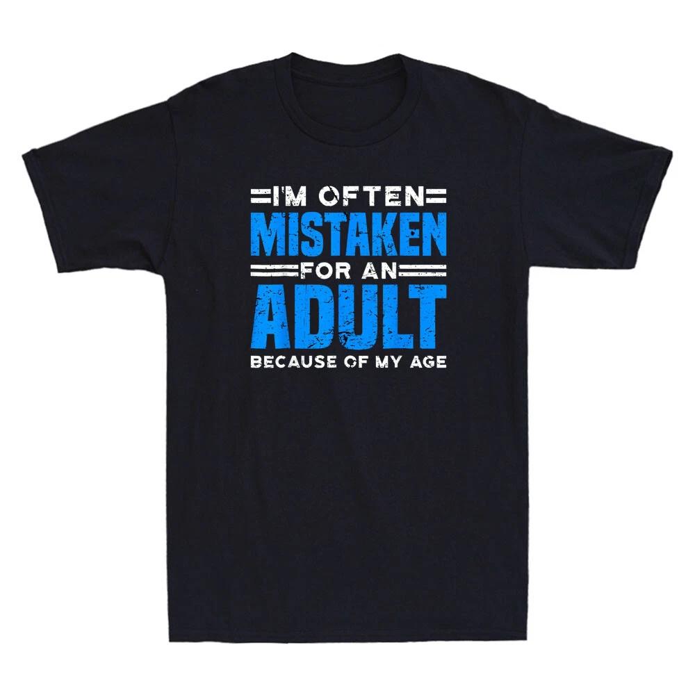 I m Often Mistaken For An Adult Because Of My Age Funny Saying Men s T-Shirt Tee L