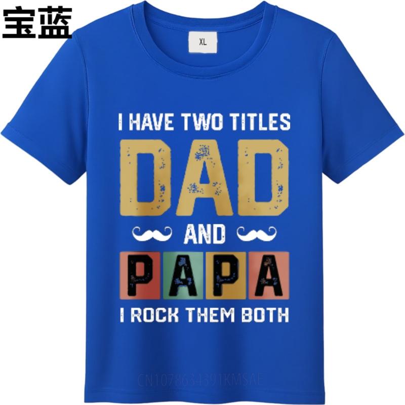 Cheap Tshirt Rock Men summer tshirt Brand I Have Two Titles Dad And Papa I Rock Them Both Fashionable Boys tees Mens Tshirt