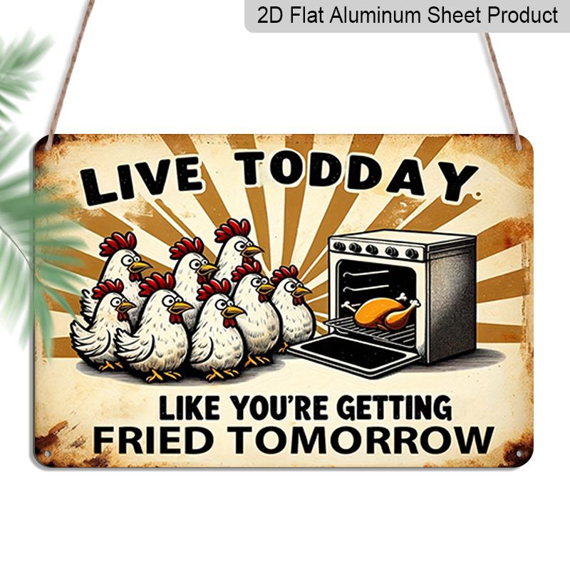 

2D Flat Funny Fried Chicken Vintage Metal Sign - Live Today Like You re Getting Fried Tomorrow Wall Art for Home, Restaurant, or Store Decor 20*30cm