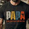 Papa If He Can't Fix It No One Can Shirt, Funny Mechanic Dad T-Shirt, Father's Day Gift for Papa, Repair Man Graphic Tee