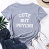 Cute But Psycho Letter Print Women T Shirt Short Sleeve O Neck Loose Women Tshirt Ladies Tee Shirt Tops Clothes Vintage Tee Top