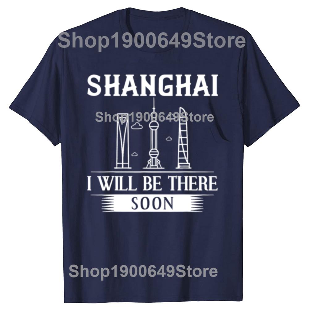 Funny I Will Be There Soon Shanghai of China TShirt China Travel Men Fashion Casual Tshirt 100 Cotton Loose Oversized T Shirt