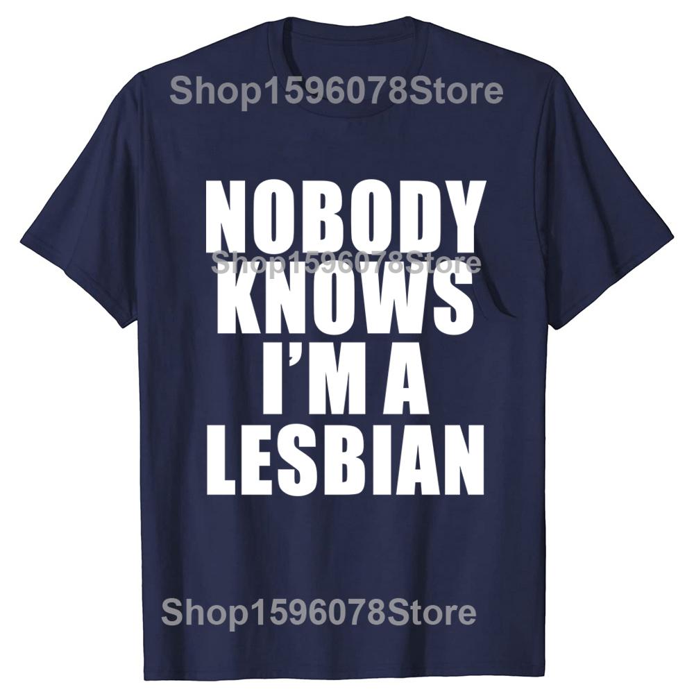 Hot Sale Funny Slogan Nobody Knows That I Am A Lesbian Printed T-Shirt Short Sleeves Hip Hop T Shirts Streetwear Hipster Tees