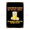 Let Me Pour You A Glass Of Get The Hell Over It Metal Plaque Garage Custom Party Personalized Cinema Tin Sign Poster
