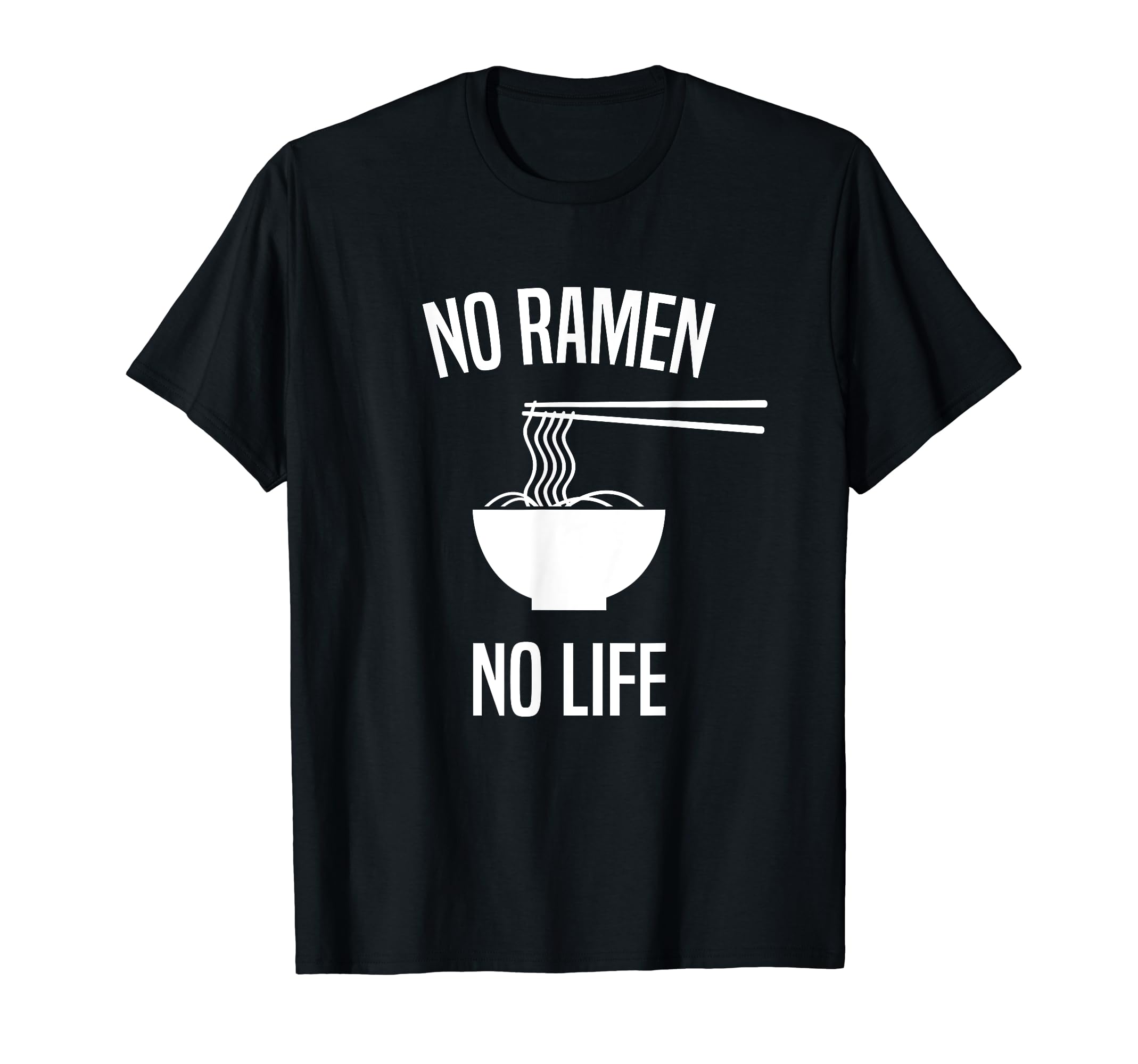 

No Ramen No Life Ramen Lover Ramen Geek Ramen Funny Rice Noodles T-Shirt