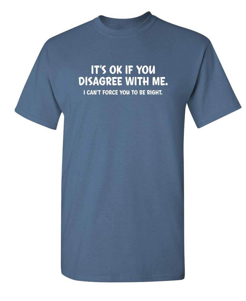 Its Ok If You Disagree with Me Funny Mens Graphics T Shirts Adult Humor Graphic Tees Novelty Sarcastic TShirts