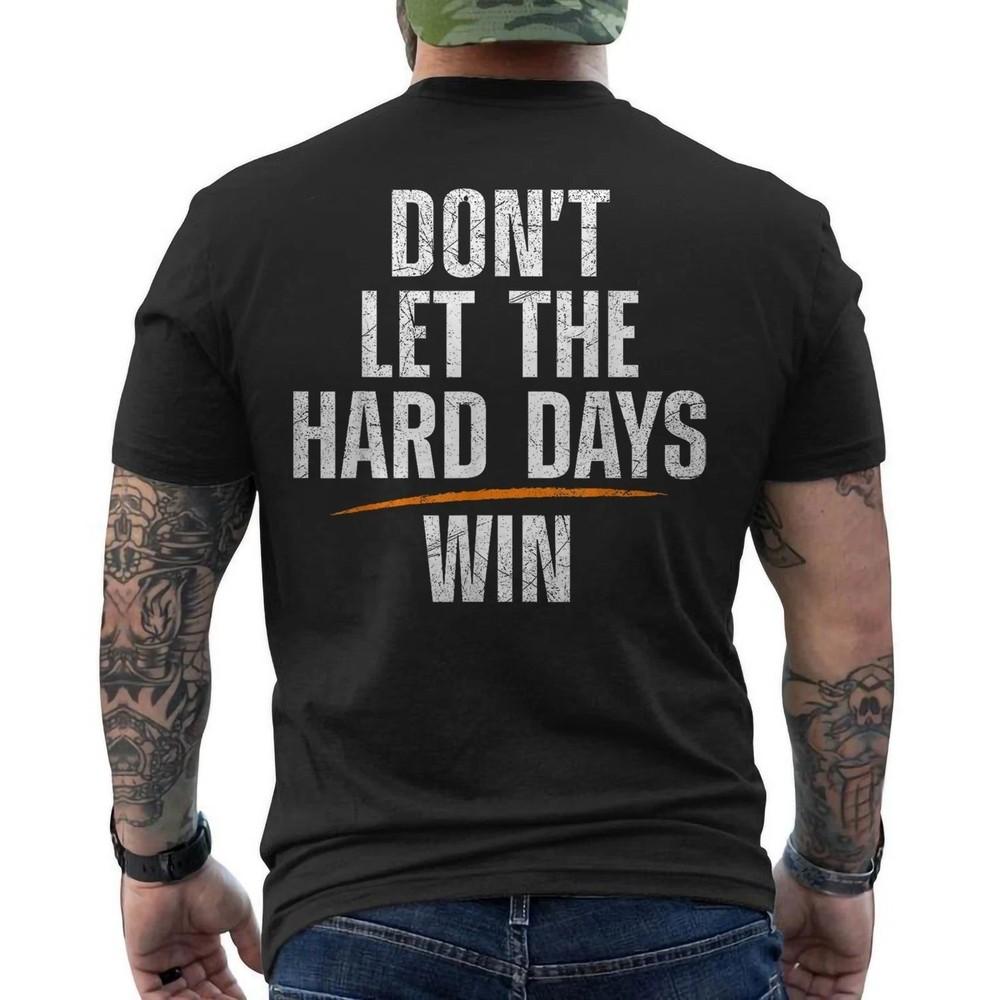 

Don#039t Let the Hard Days Win Quote On Back Unisex TShirt Unisex T-Shirt L