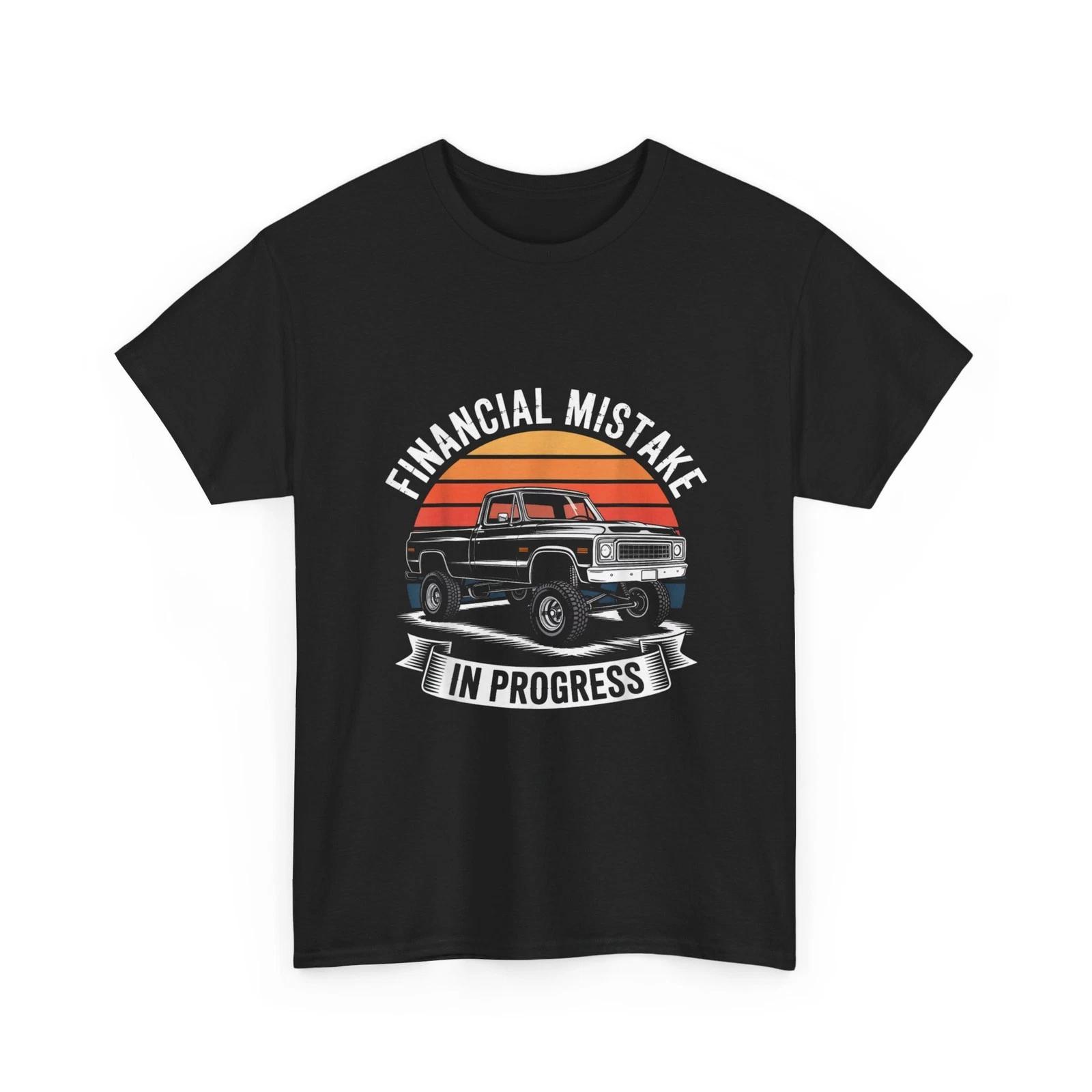 Pickup Truck Financial Mistake in Progress Car Lovers Women Men Shirt S
