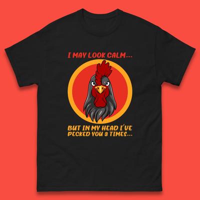I May Look Clam But In My Head I've Pecked You 3 Times Funny Chicken Sarcastic Rooster Humor Mens Tee Top