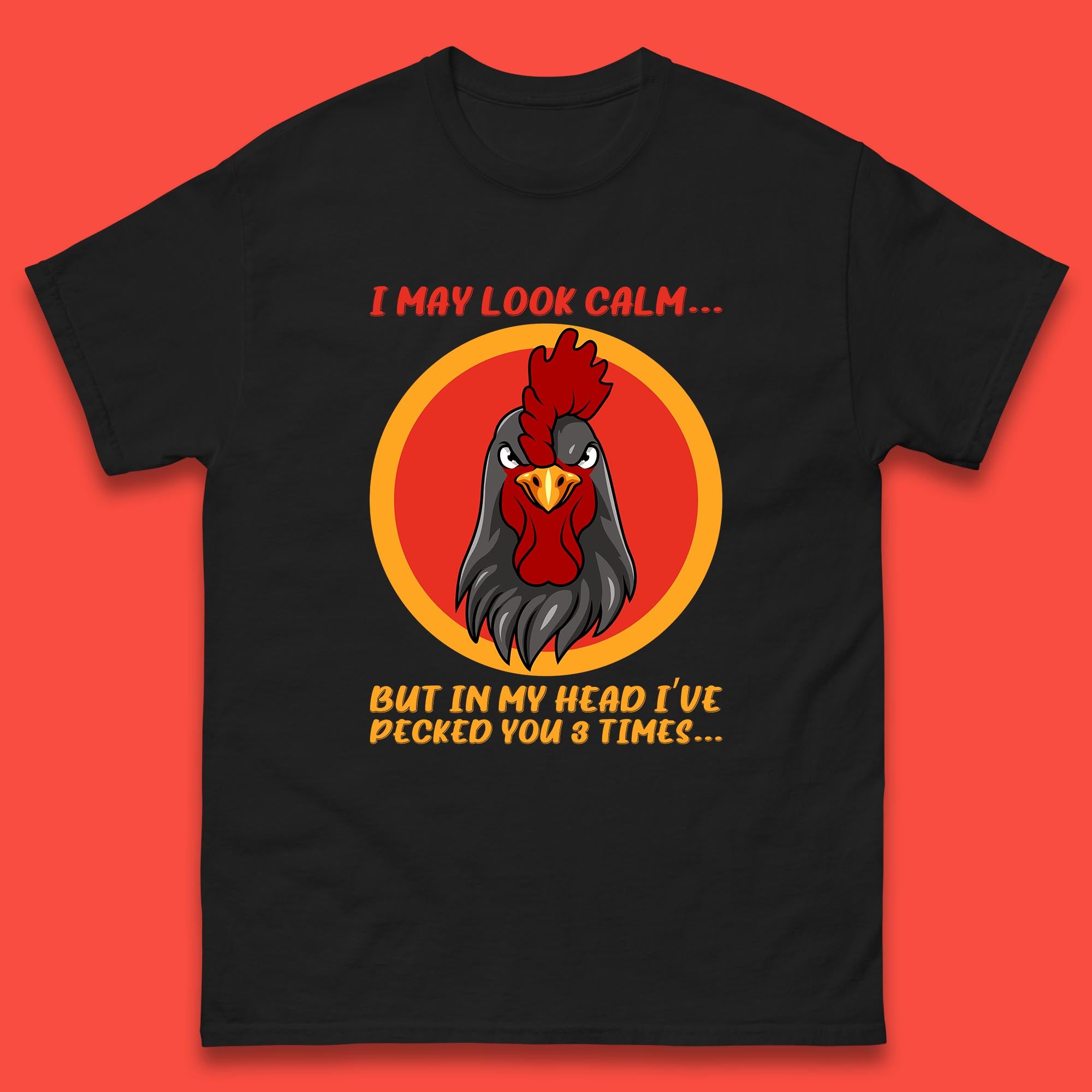 I May Look Clam But In My Head I ve Pecked You 3 Times Funny Chicken Sarcastic Rooster Humor Mens Tee Top 3XL