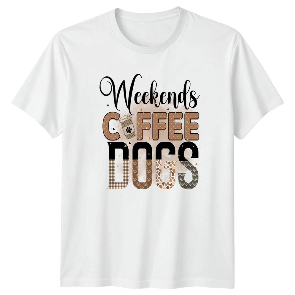 Weekends Coffee Dogs Unisexs TShirt Coffee Lover Dog Owner Dog Mom Gift For Her S