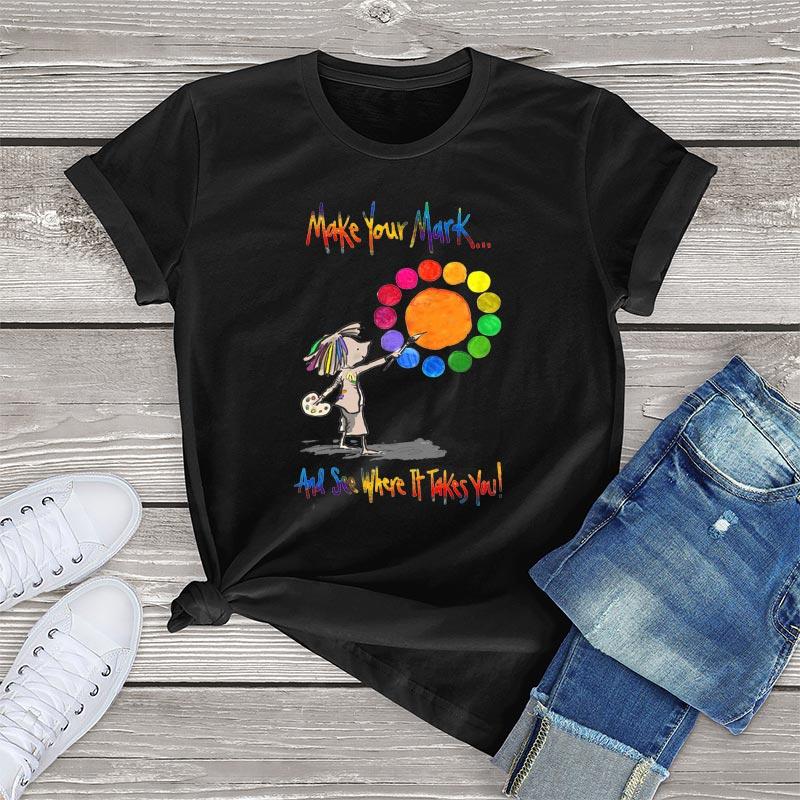 Make Your Mark And See Where It Take You Funny Womens T Shirt Graphic Tee Unisex Female Retro T shirt Casual Streetwear Clothes