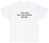 Funny Meme TShirt, I Ain't Gay But I Ain't Exactly Not Gay LGBTQ Joke Gift Tee