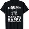 Drums Make Me Happy T Shirt Funny Drummer Gift