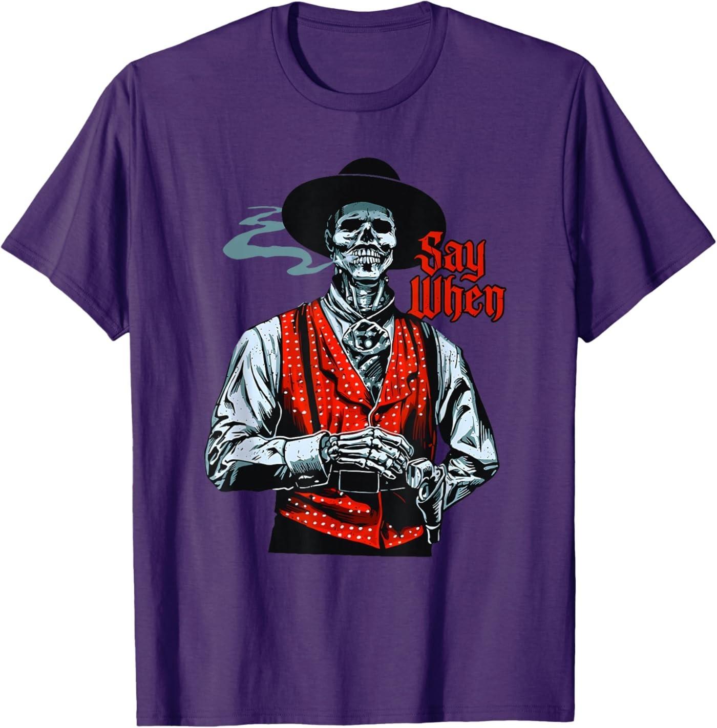 Skull Say When Funny Skeleton Lover Funny Western Cowboy T-Shirt S