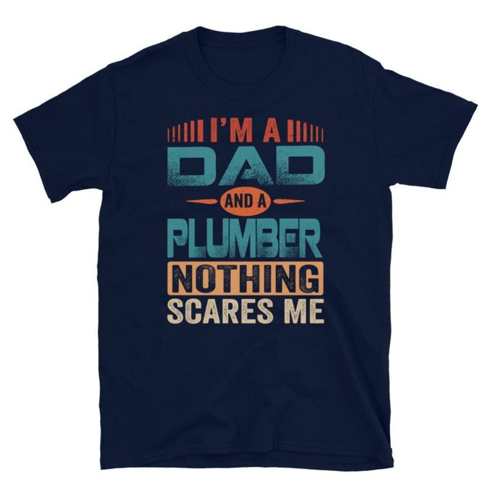 

Funny Im Dad and A Plumber Nothing Scares Me Graphic T Shirts Man Summer Simple Classic Oneck Cotton Tshirt Ropa Hombre 4XL