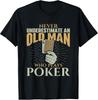 Never Underestimate an Old Man Who Plays Poker - Fun Card Player Tee