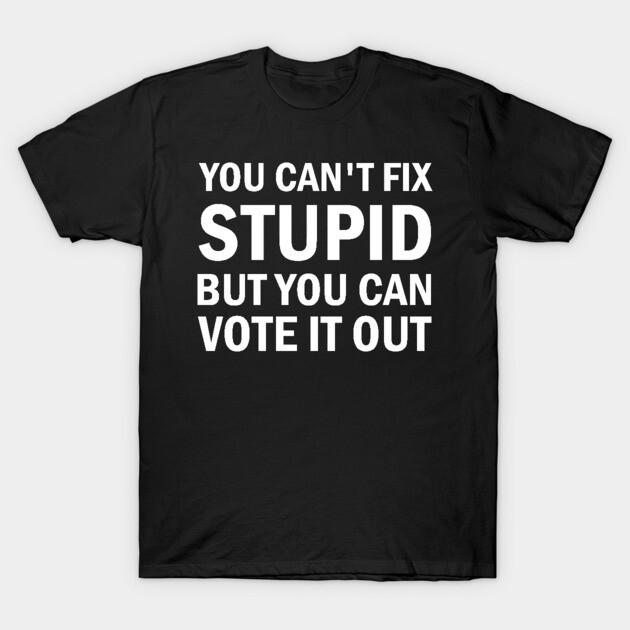 Asian Size Men Black Print T-shirt You Cant Fix Stupid But You Can Vote It Out No-Cut Print Cotton Tshirt M чёрный