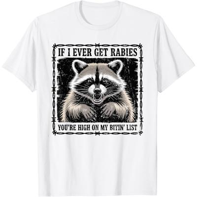 IF I Ever GET Rabies, You're HIGH ON My BITIN' List T-Shirt