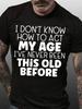 Slogan Graphic Print Tops Tees Shirts How To Act My Age Unisexs Short Sleeve TShirt